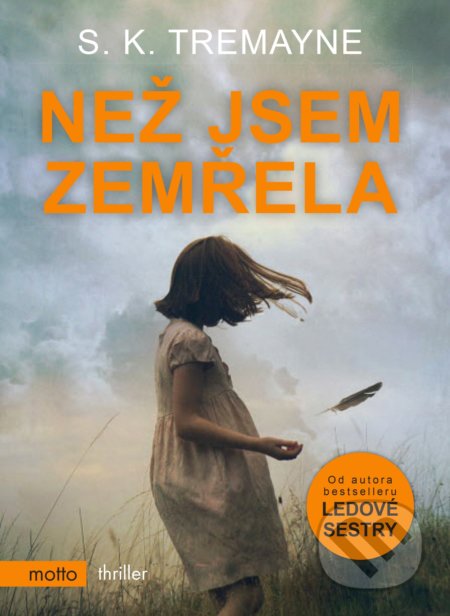 Kniha: Než jsem zemřela (S.K. Tremayne). Motto, 2020 Kniha: Než jsem zemřela (S.K. Tremayne). Motto, 2020