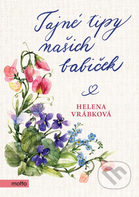 Kniha: Tajné tipy našich babiček (Helena Vrábková). Motto, 2020 Kniha: Tajné tipy našich babiček (Helena Vrábková). Motto, 2020