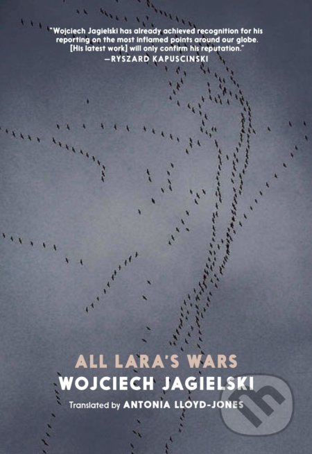 Kniha: All Lara's Wars (Wojciech Jagielski). Seven Stories, 2020 Kniha: All Lara's Wars (Wojciech Jagielski). Seven Stories, 2020