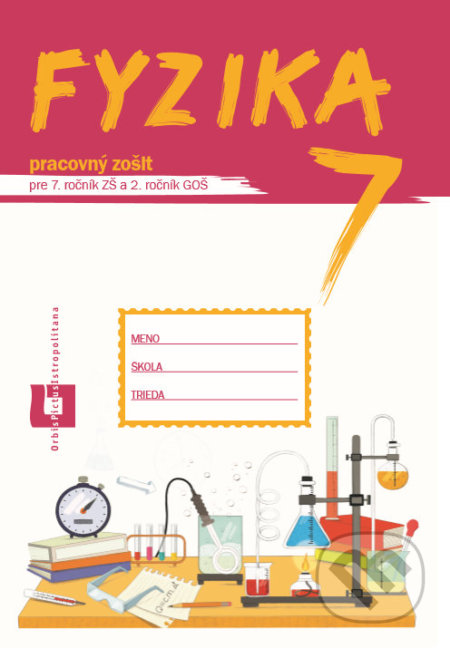 Kniha: Fyzika 7 - pracovný zošit (Orbis Pictus Istropolitana). Orbis Pictus Istropolitana, 2020 Kniha: Fyzika 7 - pracovný zošit (Orbis Pictus Istropolitana). Orbis Pictus Istropolitana, 2020