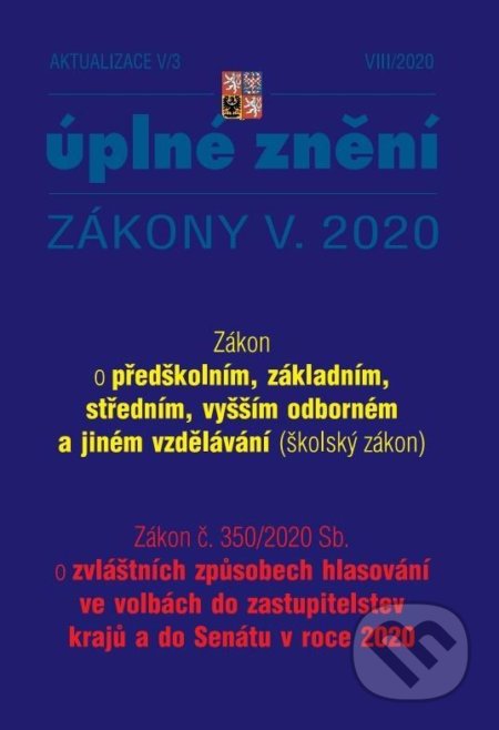 Aktualizace V/3 2020 – Školský zákon, Zákon o zvláštních způsobech hlasování ve volbách do zastupitelstev krajů a do Senátu v roce 2020 - Změna způsobu ukončování středního vzdělávání maturitní zkoušk (Poradce s.r.o.). Poradce s.r.o., 2020 Aktualizace V/3 2020 – Školský zákon, Zákon o zvláštních způsobech hlasování ve volbách do zastupitelstev krajů a do Senátu v roce 2020 - Změna způsobu ukončování středního vzdělávání maturitní zkoušk (Poradce s.r.o.). Poradce s.r.o., 2020