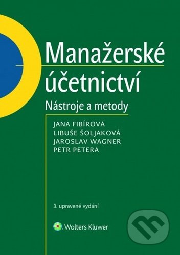 Kniha: Manažerské účetnictví (Jana Fibírová, Jaroslav Wagner a Libuše Šoljaková). Wolters Kluwer ČR, 2020 Kniha: Manažerské účetnictví (Jana Fibírová, Jaroslav Wagner a Libuše Šoljaková). Wolters Kluwer ČR, 2020