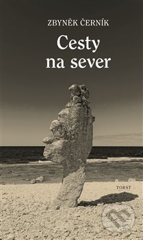 Kniha: Cesty na sever (Zbyněk Černík). Torst, 2020 Kniha: Cesty na sever (Zbyněk Černík). Torst, 2020