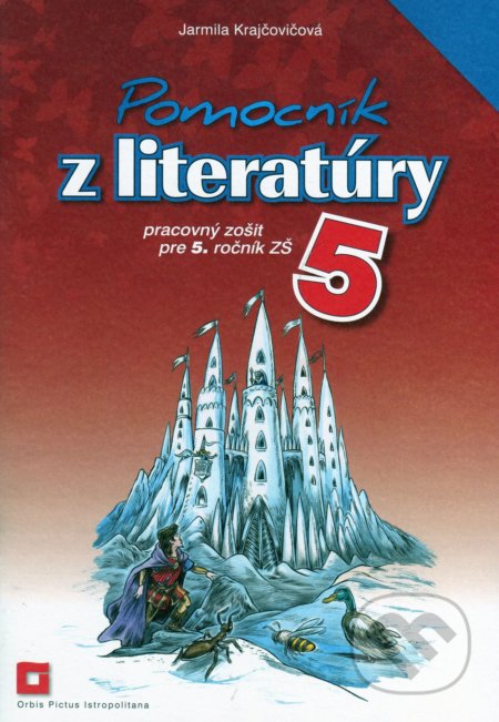 Kniha: Pomocník z literatúry 5 pre 5. ročník základných škôl (pracovný zošit) (Jarmila Krajčovičová). Orbis Pictus Istropolitana, 2020 Kniha: Pomocník z literatúry 5 pre 5. ročník základných škôl (pracovný zošit) (Jarmila Krajčovičová). Orbis Pictus Istropolitana, 2020