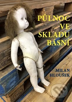Kniha: Půlnoc ve skladu básní (Milan Hloušek). Kampe, 2020 Kniha: Půlnoc ve skladu básní (Milan Hloušek). Kampe, 2020