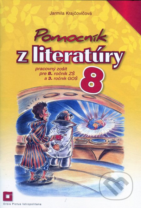 Kniha: Pomocník z literatúry 8 pre 8. ročník ZŠ a 3. ročník GOŠ (pracovný zošit) (Jarmila Krajčovičová). Orbis Pictus Istropolitana, 2020 Kniha: Pomocník z literatúry 8 pre 8. ročník ZŠ a 3. ročník GOŠ (pracovný zošit) (Jarmila Krajčovičová). Orbis Pictus Istropolitana, 2020