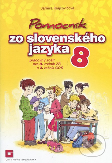 Kniha: Pomocník zo slovenského jazyka 8 - pracovný zošit pre 8. ročník ZŠ a 3. ročník GOŠ (Jarmila Krajčovičová). Orbis Pictus Istropolitana, 2020 Kniha: Pomocník zo slovenského jazyka 8 - pracovný zošit pre 8. ročník ZŠ a 3. ročník GOŠ (Jarmila Krajčovičová). Orbis Pictus Istropolitana, 2020