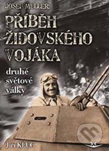 Kniha: Josef Müller: Příběh čs. židovského vojáka (Jiří Kluc). Svět křídel, 2020 Kniha: Josef Müller: Příběh čs. židovského vojáka (Jiří Kluc). Svět křídel, 2020