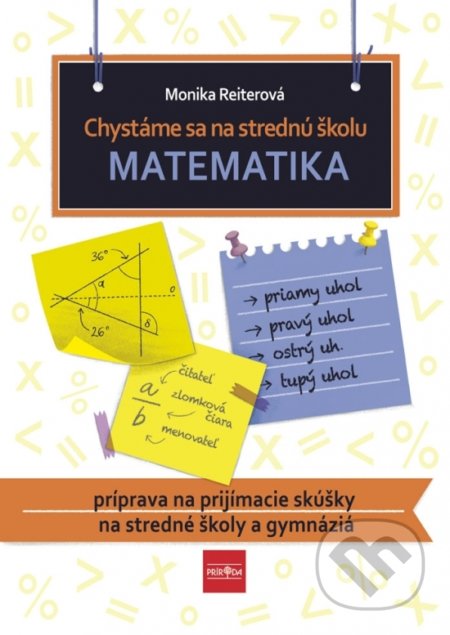 Kniha: Chystáme sa na strednú školu – Matematika (Monika Reiterová). Príroda, 2020 Kniha: Chystáme sa na strednú školu – Matematika (Monika Reiterová). Príroda, 2020