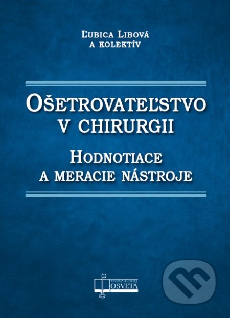 Kniha: Ošetrovateľstvo v chirurgii (Ľubica Libová a kolektív). Osveta, 2020 Kniha: Ošetrovateľstvo v chirurgii (Ľubica Libová a kolektív). Osveta, 2020