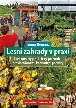 Kniha: Lesní zahrady v praxi (Tomas Remiarz). DharmaGaia, 2020 Kniha: Lesní zahrady v praxi (Tomas Remiarz). DharmaGaia, 2020