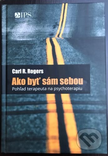 Kniha: Ako byť sám sebou (Carl R. Rogers). Inštitút psychoterapie a socioterapie, 2020 Kniha: Ako byť sám sebou (Carl R. Rogers). Inštitút psychoterapie a socioterapie, 2020
