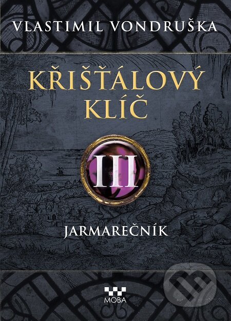 E-kniha: Křišťálový klíč III: Jarmarečník (Vlastimil Vondruška). Moba, 2020 E-kniha: Křišťálový klíč III: Jarmarečník (Vlastimil Vondruška). Moba, 2020
