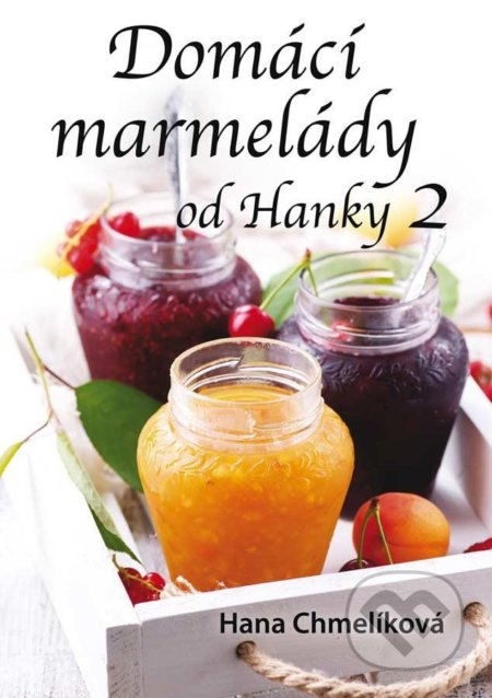 Kniha: Domácí marmelády od Hanky 2 (Hana Chmelíková). Klika, 2020 Kniha: Domácí marmelády od Hanky 2 (Hana Chmelíková). Klika, 2020