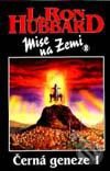Kniha: Mise na Zemi:Černá geneze-1 (L.Ron Hubbard). Návrat, 1998 Kniha: Mise na Zemi:Černá geneze-1 (L.Ron Hubbard). Návrat, 1998