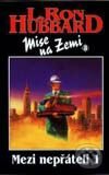 Kniha: Mise na Zemi:Mezi nepřáteli-1 (L.Ron Hubbard). Návrat, 1999 Kniha: Mise na Zemi:Mezi nepřáteli-1 (L.Ron Hubbard). Návrat, 1999