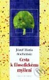 Kniha: Cesty k filosofickému myšlení (Józef Maria Bocheński). Academia, 2001 Kniha: Cesty k filosofickému myšlení (Józef Maria Bocheński). Academia, 2001