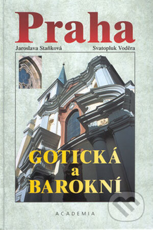 Praha gotická a barokní - Jaroslava Staňková, Svatopluk Voděra, Academia, 2001