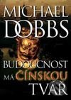 Kniha: Budoucnost má čínskou tvář (Michael Dobbs). BB/art, 2001 Kniha: Budoucnost má čínskou tvář (Michael Dobbs). BB/art, 2001