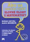 Kniha: Ako sa naučím riešiť slovné úlohy z matematiky (Alica Sivošová a Dušan Kotyra). Príroda, 2001 Kniha: Ako sa naučím riešiť slovné úlohy z matematiky (Alica Sivošová a Dušan Kotyra). Príroda, 2001