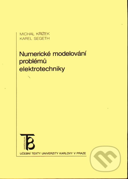Kniha: Numerické modelování problémů elektrotechniky (Michal Křížek a Karel Segeth). Karolinum, 2001 Kniha: Numerické modelování problémů elektrotechniky (Michal Křížek a Karel Segeth). Karolinum, 2001