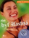 Kniha: Cítim sa skvele - Ako byť šťastná (Felicitas Holdauová). Cesty, 2001 Kniha: Cítim sa skvele - Ako byť šťastná (Felicitas Holdauová). Cesty, 2001