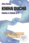 Kniha: Kniha duchů - Pravda o povaze bytí (Allan Kardec). Eugenika, 2001 Kniha: Kniha duchů - Pravda o povaze bytí (Allan Kardec). Eugenika, 2001