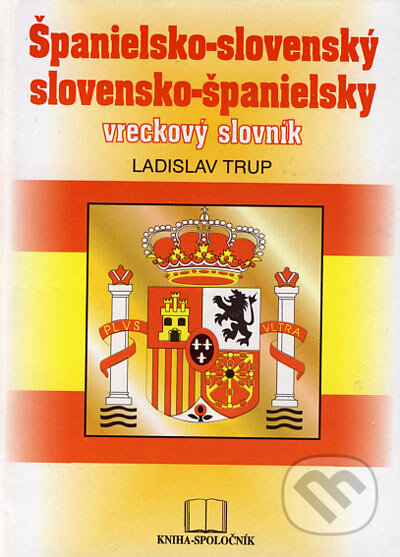 Kniha: Španielsko-slovenský a slovensko-španielsky vreckový slovník (Ladislav Trup). Kniha-Spoločník, 1995 Kniha: Španielsko-slovenský a slovensko-španielsky vreckový slovník (Ladislav Trup). Kniha-Spoločník, 1995
