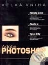 Kniha: Velká kniha Adobe Photoshop 5.5 (Autorský kolektív). UNIS publishing, 2001 Kniha: Velká kniha Adobe Photoshop 5.5 (Autorský kolektív). UNIS publishing, 2001