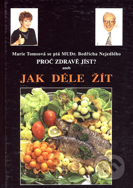 Kniha: Proč zdravě jíst? (Bedřich Nejedlý a Marie Tomsová). Start, 1997 Kniha: Proč zdravě jíst? (Bedřich Nejedlý a Marie Tomsová). Start, 1997