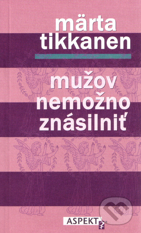 Kniha: Mužov nemožno znásilniť (Märta Tikkanen). Aspekt, 1998 Kniha: Mužov nemožno znásilniť (Märta Tikkanen). Aspekt, 1998