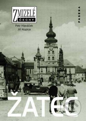 Kniha: Žatec (Petr Hlaváček a Jiří Kopica). Paseka, 2010 Kniha: Žatec (Petr Hlaváček a Jiří Kopica). Paseka, 2010