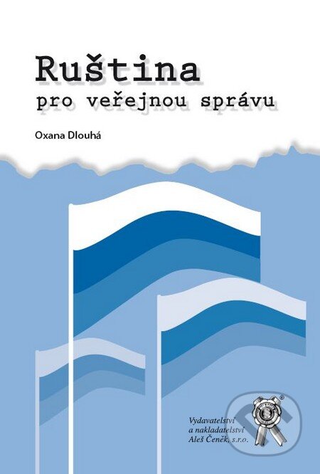 Kniha: Ruština pro veřejnou správu (Oxana Dlouhá). Aleš Čeněk, 2008 Kniha: Ruština pro veřejnou správu (Oxana Dlouhá). Aleš Čeněk, 2008