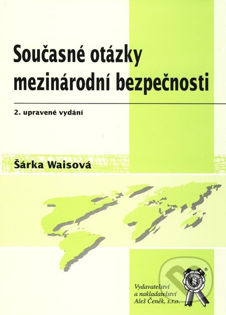 Kniha: Současné otázky mezinárodní bezpečnosti (Šárka Waisová). Aleš Čeněk, 2009 Kniha: Současné otázky mezinárodní bezpečnosti (Šárka Waisová). Aleš Čeněk, 2009