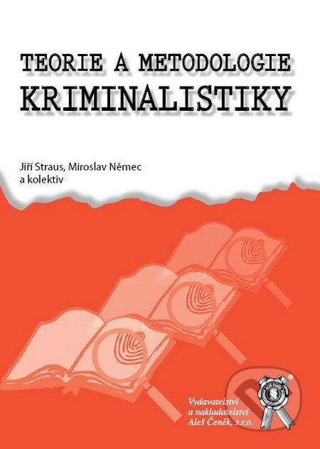 Kniha: Teorie a metodologie kriminalistiky (Jiří Straus, Miroslav Němec a kolektív). Aleš Čeněk, 2009 Kniha: Teorie a metodologie kriminalistiky (Jiří Straus, Miroslav Němec a kolektív). Aleš Čeněk, 2009