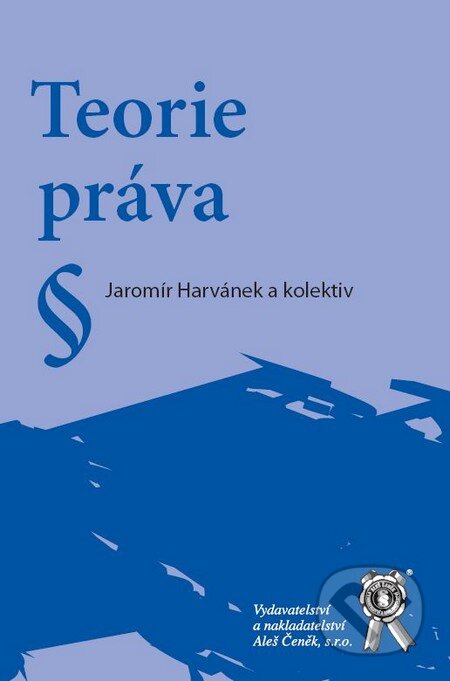 Kniha: Teorie práva (Jaromír Harvánek). Aleš Čeněk, 2008 Kniha: Teorie práva (Jaromír Harvánek). Aleš Čeněk, 2008