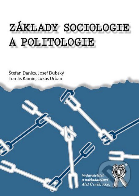 Kniha: Základy sociologie a politologie (Štefan Danics a kolektív). Aleš Čeněk, 2009 Kniha: Základy sociologie a politologie (Štefan Danics a kolektív). Aleš Čeněk, 2009