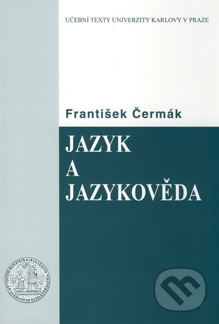Kniha: Jazyk a jazykověda (František Čermák). Karolinum, 2010 Kniha: Jazyk a jazykověda (František Čermák). Karolinum, 2010