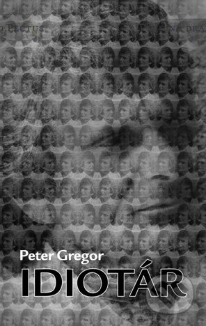 Kniha: Idiotár (Peter Gregor). Pectus, 2008 Kniha: Idiotár (Peter Gregor). Pectus, 2008