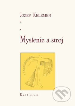 Kniha: Myslenie a stroj (Jozef Kelemen). Kalligram, 2010 Kniha: Myslenie a stroj (Jozef Kelemen). Kalligram, 2010