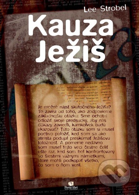 Kniha: Kauza Ježiš (Lee Strobel). Porta Libri, 2010 Kniha: Kauza Ježiš (Lee Strobel). Porta Libri, 2010