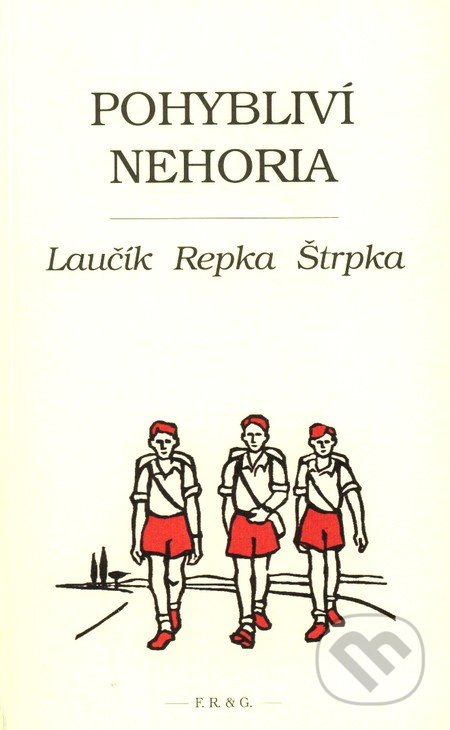 Pohybliví nehoria - I. Laučík, P. Repka, I. Štrpka, F. R. & G., 2009
