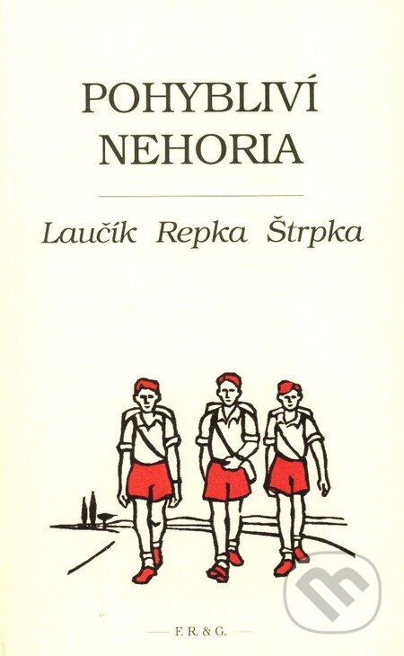 Kniha: Pohybliví nehoria (I. Laučík, I. Štrpka a P. Repka). F. R. & G., 2009 Kniha: Pohybliví nehoria (I. Laučík, I. Štrpka a P. Repka). F. R. & G., 2009