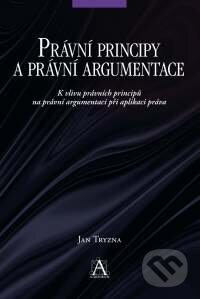 Kniha: Právní principy a právní argumentace: K vlivu právních principů na právní argumentaci při aplikaci práva (Jan Tryzna). Auditorium, 2010 Kniha: Právní principy a právní argumentace: K vlivu právních principů na právní argumentaci při aplikaci práva (Jan Tryzna). Auditorium, 2010