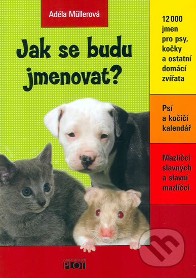 Kniha: Jak se budu jmenovat? (Adéla Müllerová). Plot, 2010 Kniha: Jak se budu jmenovat? (Adéla Müllerová). Plot, 2010