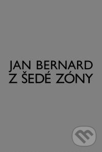 Kniha: Z šedé zóny (Jan Bernard). Akademie múzických umění, 2010 Kniha: Z šedé zóny (Jan Bernard). Akademie múzických umění, 2010