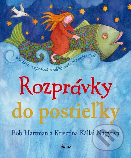 Kniha: Rozprávky do postieľky (Bob Hartman a Krisztina Kállai Nagyová). Ikar, 2010 Kniha: Rozprávky do postieľky (Bob Hartman a Krisztina Kállai Nagyová). Ikar, 2010