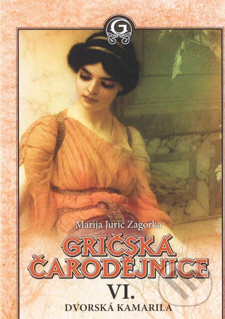 Kniha: Gričská čarodějnice VI. - Dvorská kamarila (Marija Jurić Zagorka), 2010 Kniha: Gričská čarodějnice VI. - Dvorská kamarila (Marija Jurić Zagorka), 2010