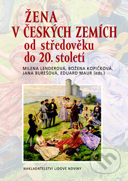 Kniha: Žena v českých zemích (Milena Lenderová a kolektív). Nakladatelství Lidové noviny, 2010 Kniha: Žena v českých zemích (Milena Lenderová a kolektív). Nakladatelství Lidové noviny, 2010