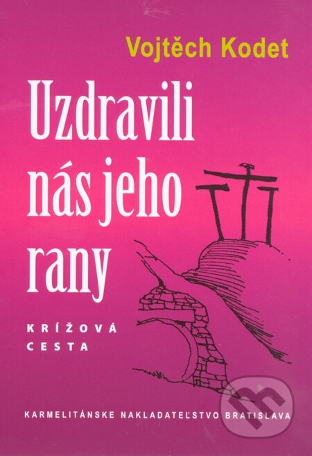 Kniha: Jeho rany nás uzdravili (Vojtěch Kodet). Karmelitánske nakladateľstvo, 2010 Kniha: Jeho rany nás uzdravili (Vojtěch Kodet). Karmelitánske nakladateľstvo, 2010